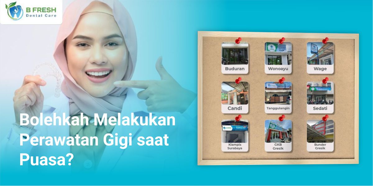 Bolehkah Melakukan Perawatan Gigi Saat Puasa? Baca Disini!